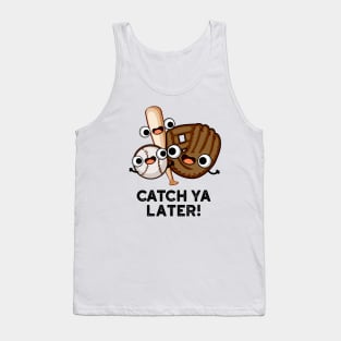 Catch Ya Later Funny Baseball Pun Tank Top